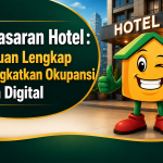 Pemasaran Hotel : Panduan Lengkap Meningkatkan Okupansi di Era Digital