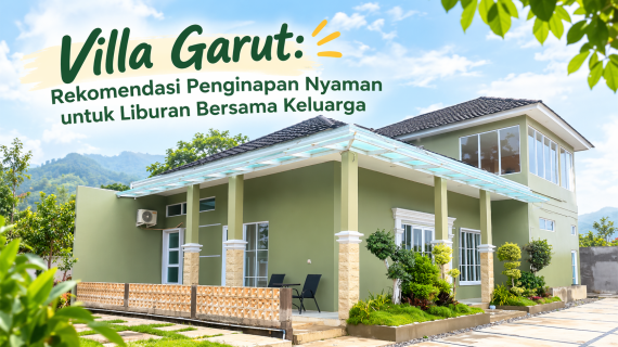 Villa Garut: Rekomendasi Penginapan Nyaman untuk Liburan Bersama Keluarga